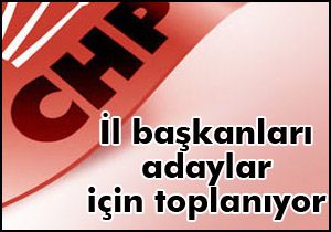 CHP il başkanlarını topluyor